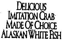 DELICIOUS IMITATION CRAB MADE OF CHOICE ALASKAN WHITE FISH