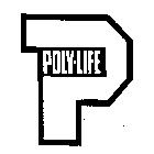 P POLY-LIFE