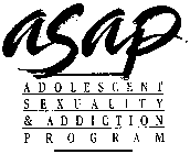 ASAP ADOLESCENT SEXUALITY & ADDICTION PROGRAM
