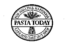 PASTA TODAY FOR HEALTH & HAPPINESS CAFEAND TAKE OUT SHOP
