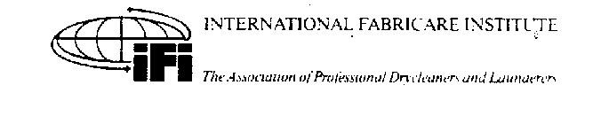 IFI INTERNATIONAL FABRICARE INSTITUTE THE ASSOCIATION OF PROFESSIONAL DRYCLEANERS AND LAUNDERERS