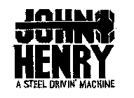 JOHN HENRY, A STEEL DRIVIN' MACHINE