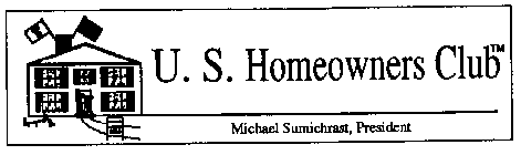 U.S. HOMEOWNERS CLUB MICHAEL SUMICHRAST PRESIDENT