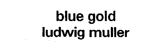 BLUE GOLD LUDWIG MULLER