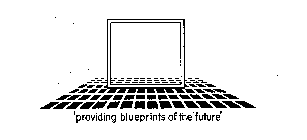 'PROVIDING BLUEPRINTS OF THE FUTURE'