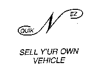 QUIK N EZ SELL Y'UR OWN VEHICLE