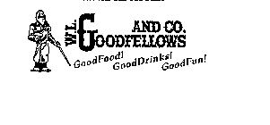 W.L. GOODFELLOWS AND CO. GOODFOOD! GOODDRINKS! GOODFUN!