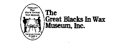 THE GREAT BLACKS IN WAX MUSEUM, INC., AMERICA'S FIRST BLACK HISTORY WAX MUSEUM TAKING YOU THROUGH THE PAGES OF TIME