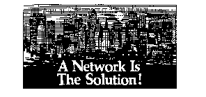 A NETWORK IS THE SOLUTION !