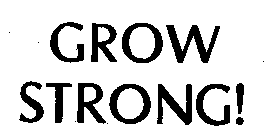 GROW STRONG!