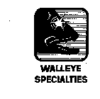 WALLEYE SPECIALTIES