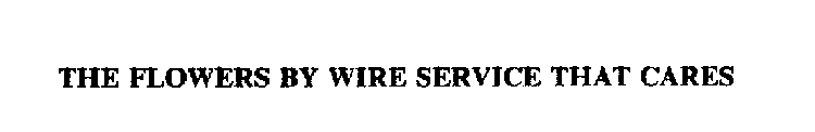 THE FLOWERS BY WIRE SERVICE THAT CARES