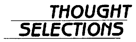 THOUGHT SELECTIONS