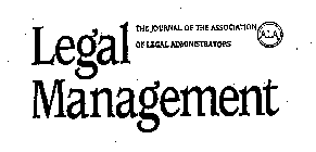 LEGAL MANAGEMENT THE JOURNAL OF THE ASSOCIATION OF LEGAL ADMINISTRATORS ALA