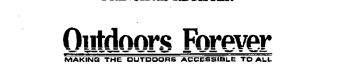 OUTDOORS FOREVER MAKING THE OUTDOORS ACCESSIBLE TO ALL