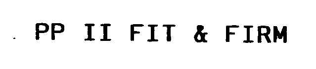 PP II FIT & FIRM