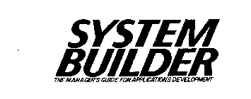 SYSTEM BUILDER THE MANAGER'S GUIDE FOR APPLICATIONS DEVELOPMENT