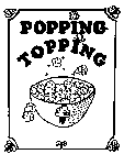 POPPING TOPPING