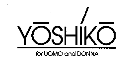 YOSHIKO FOR UOMO AND DONNA