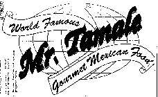 MR. TAMALE WORLD FAMOUS GOURMET MEXICAN FOOD