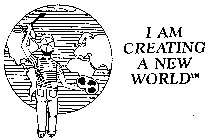 I AM CREATING A NEW WORLD