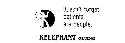 DOESN'T FORGET PATIENTS ARE PEOPLE. KELEPHANT KREATIONS