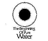 THE BEGINNING OF PURE WATER