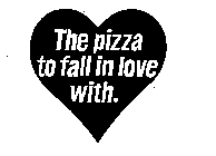 THE PIZZA TO FALL IN LOVE WITH.