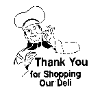 THANK YOU FOR SHOPPING OUR DELI