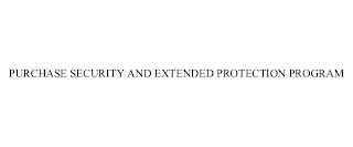 PURCHASE SECURITY AND EXTENDED PROTECTION PROGRAM