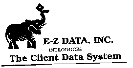E-Z DATA, INC. INTRODUCES THE CLIENT DATA SYSTEM