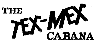 THE TEX-MEX CABANA