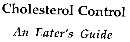 CHOLESTEROL CONTROL AN EATER'S GUIDE