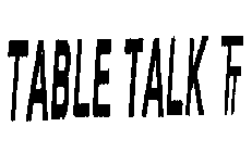 TABLE TALK TT