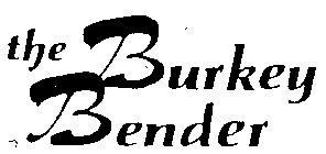 THE BURKEY BENDER