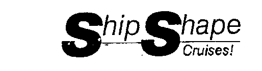 SHIP SHAPE CRUISES!