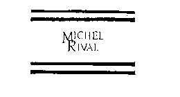 MICHEL RIVAL