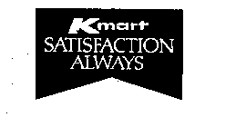 KMART SATISFACTION ALWAYS