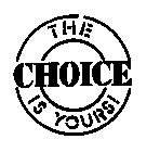 THE CHOICE IS YOURS!