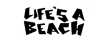 LIFE'S A BEACH