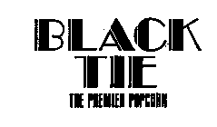 BLACK TIE THE PREMIER POPCORN