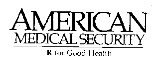 AMERICAN MEDICAL SECURITY R FOR GOOD HEALTH