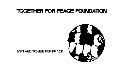 TOGETHER FOR PEACE FOUNDATION MEN AND WOMEN FOR PEACE