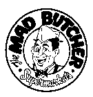 THE MAD BUTCHER SUPERMARKETS