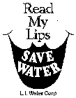READ MY LIPS SAVE WATER L.I. WATER CORP