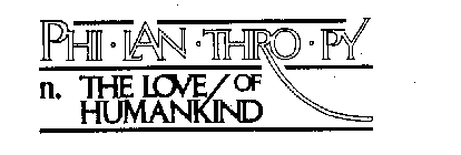 PHI-LAN-THRO-PY N. THE LOVE OF HUMANKIND
