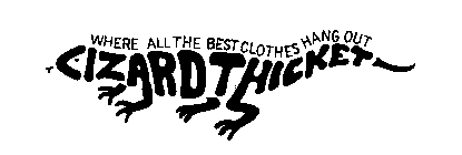 WHERE ALL THE BEST CLOTHES HANG OUT LIZARD THICKET