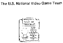 THE U.S. NATIONAL VIDEO GAME TEAM