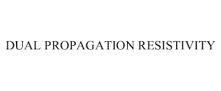 DUAL PROPAGATION RESISTIVITY