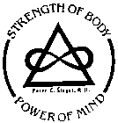 STRENGTH OF BODY POWER OF MIND PETER C. SIEGEL, R.H.